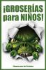 ¡GROSERÍAS para NIÑOS!