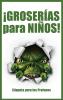 ¡GROSERÍAS para NIÑOS!