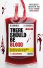 THERE SHOULD BE BLOOD