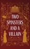 Two Spinsters and a Villain