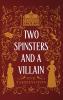 Two Spinsters and a Villain