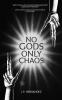 No Gods Only Chaos