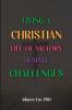 Living a Christian Life of Victory Despite Challenges