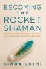 BECOMING THE ROCKET SHAMAN