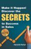 Make it Happen! Discover the SECRETS to Success in Sales