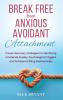 Break Free From Anxious Avoidant Attachment