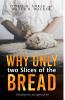 WHY ONLY TWO SLICES OF THE BREAD? (Changing how you approach life)