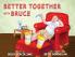 Better Together with Bruce