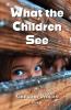 What the Children See