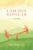 I Am Not Bipolar