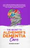 The Secret to Alzheimer's Dementia Care
