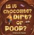IS IT CHOCOLATE? DIRT? OR POOP?
