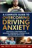 A Complete Guide to Overcoming Driving Anxiety