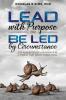 Lead with Purpose or Be Led by Circumstance