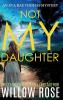 NOT MY DAUGHTER (Eva Rae Thomas FBI Mystery Book 17)