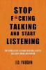 Stop F*cking Talking and Start Listening