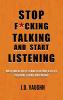 Stop F*cking Talking and Start Listening