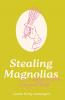 Stealing Magnolias