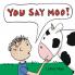 You Say Moo