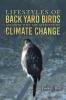 Lifestyles of Back Yard Birds and How They Are Affected by Climate Change