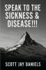 Speak To The Sickness & Disease!!!