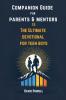 Companion Guide for Parents & Mentors to The Ultimate Devotional for Teen Boys