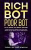 Rich Bot Poor Bot Let AI Teach You About Success with the Ease of ChatGPT for Entrepreneurs Beginners and Professionals