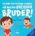 Ich Habe Eine Wichtige Aufgabe. Ich Bin Ein Grosser Bruder!
