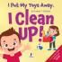 I Put My Toys Away. I Clean Up!