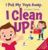 I Put My Toys Away. I Clean Up!