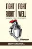 FIGHT RIGHT FIGHT WELL!