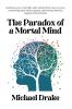 The Paradox of a Mortal Mind