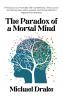 The Paradox of a Mortal Mind