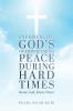 Experiencing God's Overwhelming Peace During Hard Times