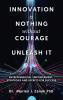 Innovation Is Nothing Without Courage to Unleash It