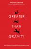 Greater Than Gravity