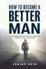 How To Become A Better Man