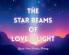 The Star Beams of Love and Light