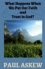 What Happens When We Put Our Faith and Trust in God (Latest Edition)