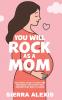 You Will Rock As a Mom!