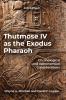 Thutmose IV as the Exodus Pharaoh