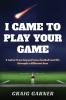 I CAME TO PLAY YOUR GAME