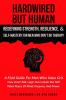 Hardwired but Human Redefining Strength Resilience and Self-Mastery for Men Who Don't Do Therapy