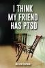 I Think My Friend Has PTSD