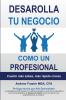 Desarrolla Tu Negocio Como Un Profesional