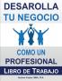 Desarrolla Tu Negocio Como un Profesional