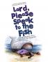 Lord Please Speak to the Fish