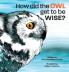 How Did the Owl Get to Be Wise