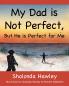 My Dad is Not Perfect But He is Perfect for Me