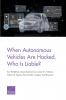 When Autonomous Vehicles Are Hacked Who Is Liable?